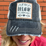 “If I’m Drunk it’s THEM FAULT!” Ball Cap at ooh la la! in Grapevine TX 76051