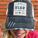 “If I’m Drunk it’s THEM FAULT!” Ball Cap at ooh la la! in Grapevine TX 76051